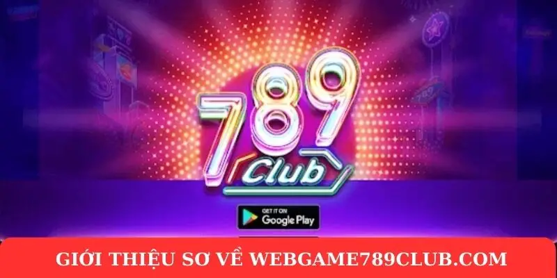 Webgame789club.com – Cổng game đẳng cấp, đa dạng trò chơi