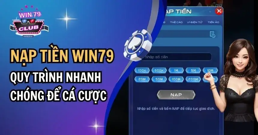 Nạp tiền Win79 – Nhanh chóng, an toàn, dễ thực hiện 15 Nạp tiền Win79 – Nhanh chóng, an toàn, dễ thực hiện