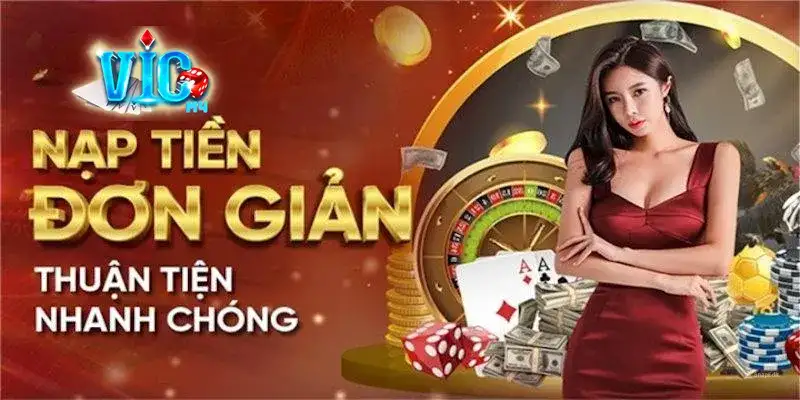 Nạp Tiền Vicwin Nhanh Gọn, An Toàn Với Nhiều Hình Thức Đa Dạng